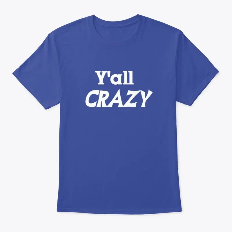 Y'all Crazy Classic Tee